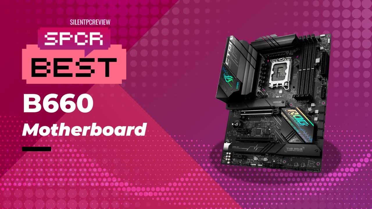 Best B660 Motherboard 2024 - Silent PC Review